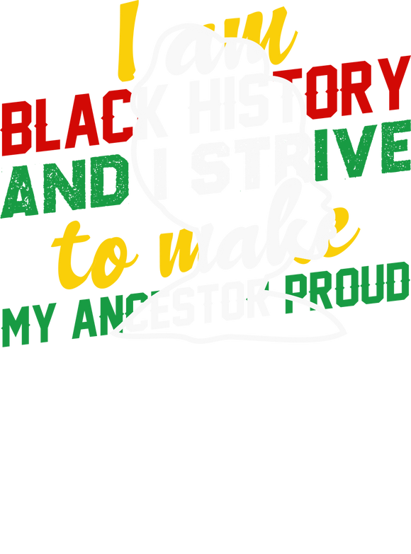 I Strive to make ancestors proud